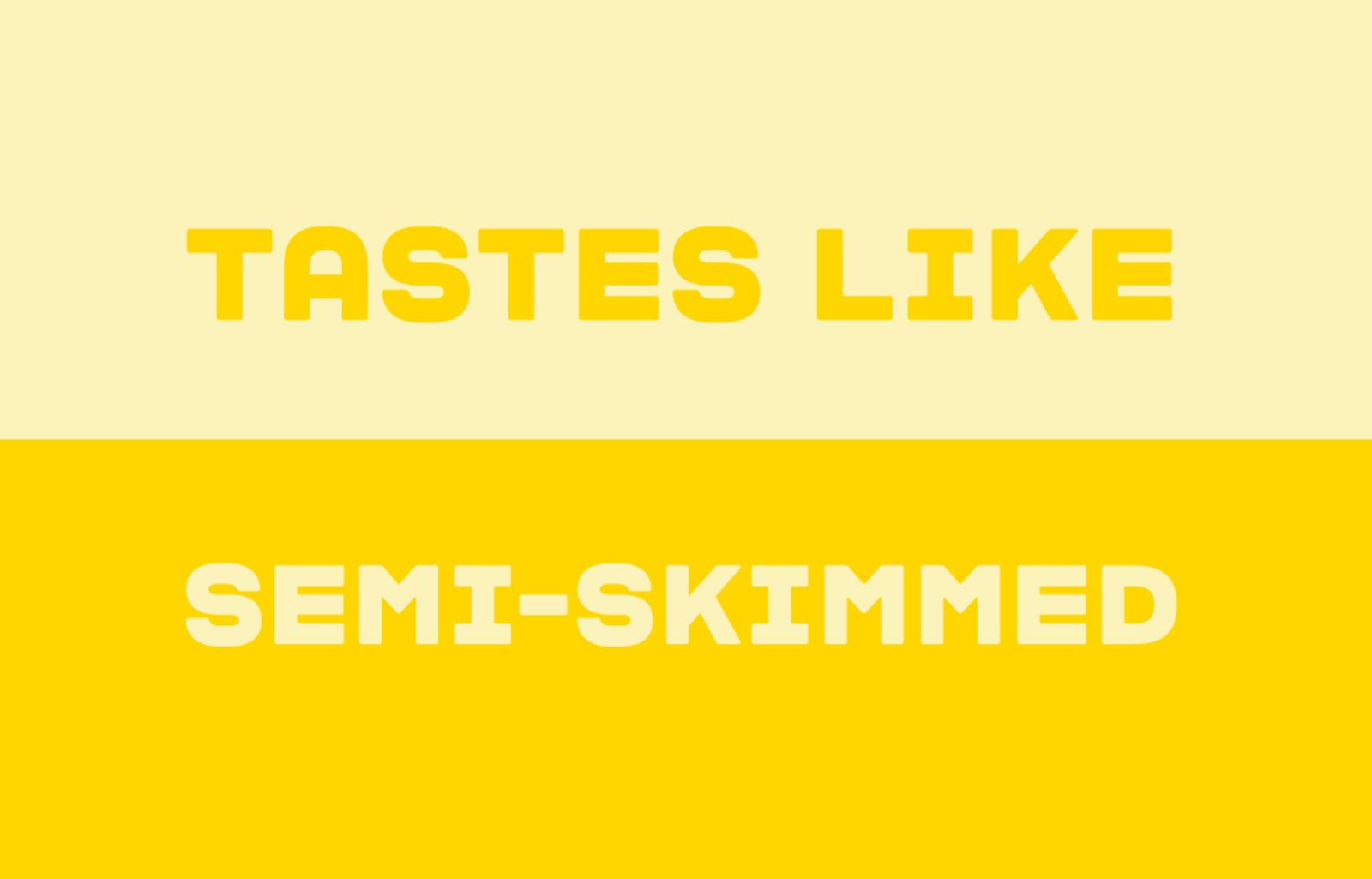 Tastes like semi-skimmed