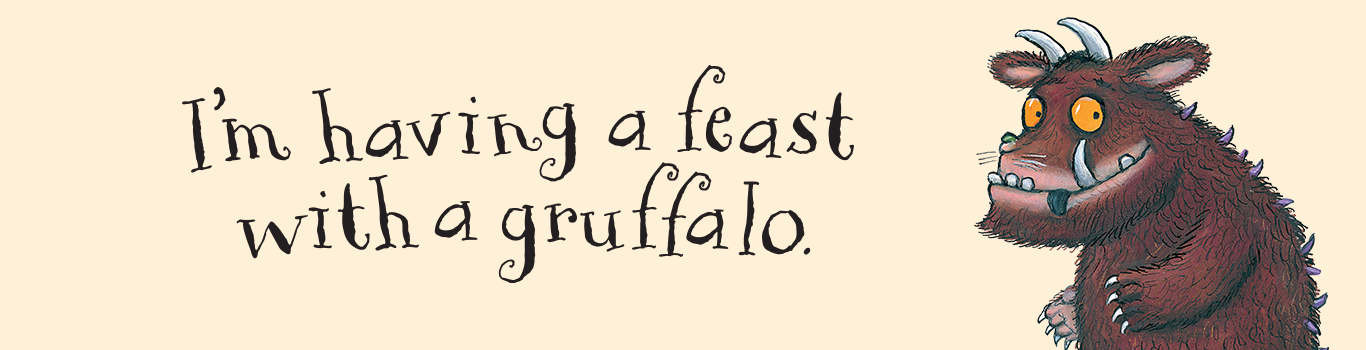 I'm having a feast with Gruffalo